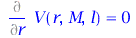 Typesetting:-mprintslash([Diff(V(r, M, l), r) = 0], [Diff(V(r, M, l), r) = 0])