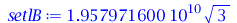 Typesetting:-mprintslash([setlB := `+`(`*`(0.1957971600e11, `*`(`^`(3, `/`(1, 2)))))], [`+`(`*`(0.1957971600e11, `*`(`^`(3, `/`(1, 2)))))])