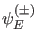 $ \psi_E^{(\pm)}$