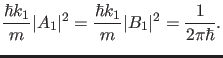 $\displaystyle \frac{\hbar k_1}{m} \vert A_1\vert^2=\frac{\hbar k_1}{m} \vert B_1\vert^2=\frac{1}{2 \pi \hbar}.$