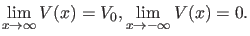 $\displaystyle \lim_{x \rightarrow \infty} V(x)=V_0, \lim_{x \rightarrow -\infty} V(x)=0.$