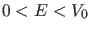 $ 0<E<V_0$