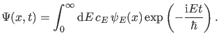 $\displaystyle \Psi(x,t)=\int_{0}^{\infty} \dd E \, c_E \, \psi_E(x) \exp \left (-\frac{\ii E t}{\hbar} \right).$