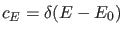 $\displaystyle c_E=\delta(E-E_0)$