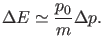 $\displaystyle \Delta E \simeq \frac{p_0}{m} \Delta p.$