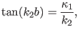 $\displaystyle \tan(k_2 b)=\frac{\kappa_1}{k_2},$