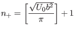 $\displaystyle n_+=\left[\frac{\sqrt{U_0 b^2}}{\pi} \right]+1$