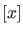 $ [x]$