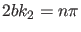 $ 2 b k_2 = n \pi$