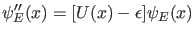 $\displaystyle \psi_E''(x)=[U(x)-\epsilon] \psi_E(x)$