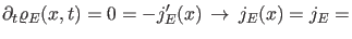 $\displaystyle \partial_t \varrho_E(x,t)=0=-j_E'(x) \, \rightarrow \, j_E(x)=j_E=$