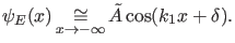 $\displaystyle \psi_E(x) \asy_{x \rightarrow -\infty} \tilde{A} \cos(k_1 x+\delta).$