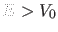 $ E>V_0$