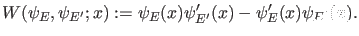 $\displaystyle W(\psi_{E},\psi_{E'};x):=\psi_{E}(x) \psi_{E'}'(x)-\psi_{E}'(x) \psi_{E'}(x).$