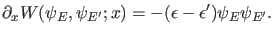 $\displaystyle \partial_x W(\psi_{E},\psi_{E'};x)=-(\epsilon-\epsilon') \psi_{E} \psi_{E'}.$