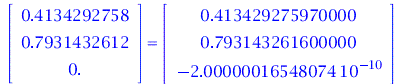 rtable(1 .. 3, [.4134292758, .7931432612, 0.], subtype = Vector[column]) = rtable(1 .. 3, [.41342927597, .7931432616, -0.2000000165e-9], subtype = Vector[column]); 