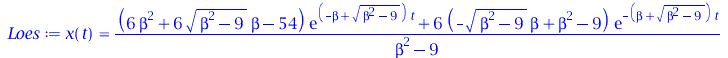 Typesetting:-mprintslash([Loes := x(t) = `/`(`*`(`+`(`*`(`+`(`*`(6, `*`(`^`(beta, 2))), `*`(6, `*`(`^`(`+`(`*`(`^`(beta, 2)), `-`(9)), `/`(1, 2)), `*`(beta))), `-`(54)), `*`(exp(`*`(`+`(`-`(beta), `*`...