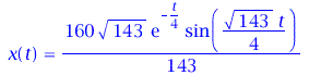 x(t) = `+`(`*`(`/`(160, 143), `*`(`^`(143, `/`(1, 2)), `*`(exp(`+`(`-`(`*`(`/`(1, 4), `*`(t))))), `*`(sin(`+`(`*`(`/`(1, 4), `*`(`^`(143, `/`(1, 2)), `*`(t))))))))))