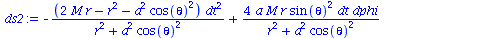 `+`(`-`(`/`(`*`(`+`(`*`(2, `*`(M, `*`(r))), `-`(`*`(`^`(r, 2))), `-`(`*`(`^`(a, 2), `*`(`^`(cos(theta), 2))))), `*`(`^`(dt, 2))), `*`(`+`(`*`(`^`(r, 2)), `*`(`^`(a, 2), `*`(`^`(cos(theta), 2))))))), `...