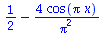 `+`(`/`(1, 2), `-`(`/`(`*`(4, `*`(cos(`*`(Pi, `*`(x))))), `*`(`^`(Pi, 2)))))