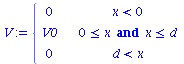 piecewise(`<`(x, 0), 0, `and`(`<=`(0, x), `<=`(x, d)), V0, `<`(d, x), 0)