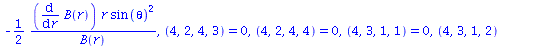 table( [( compts ) = array( 1 .. 4, 1 .. 4, 1 .. 4, 1 .. 4, [( 2, 3, 2, 3 ) = `+`(`-`(`/`(`*`(`/`(1, 2), `*`(diff(B(r), r), `*`(r))), `*`(B(r))))), ( 1, 3, 1, 3 ) = `+`(`-`(`/`(`*`(`/`(1, 2), `*`(diff...