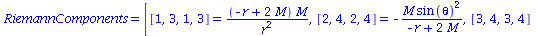 RiemannComponents = [[1, 3, 1, 3] = `/`(`*`(`+`(`-`(r), `*`(2, `*`(M))), `*`(M)), `*`(`^`(r, 2))), [2, 4, 2, 4] = `+`(`-`(`/`(`*`(M, `*`(`^`(sin(theta), 2))), `*`(`+`(`-`(r), `*`(2, `*`(M))))))), [3, ...