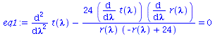 `+`(diff(diff(t(lambda), lambda), lambda), `-`(`/`(`*`(24, `*`(diff(t(lambda), lambda), `*`(diff(r(lambda), lambda)))), `*`(r(lambda), `*`(`+`(`-`(r(lambda)), 24)))))) = 0