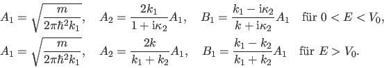 \begin{displaymath}\begin{split}&A_1=\sqrt{\frac{m}{2 \pi \hbar^2 k_1}}, \quad A...
...-k_2}{k_1+k_2} A_1 \quad \text{f\uml {u}r $E>V_0$}. \end{split}\end{displaymath}