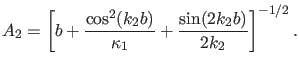 $\displaystyle A_2=\left [ b+\frac{\cos^2(k_2 b)}{\kappa_1} + \frac{\sin(2 k_2 b)}{2 k_2} \right ]^{-1/2}.$