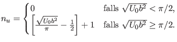 $\displaystyle n_u= \begin{cases}0 & \text{falls $\sqrt{U_0 b^2}<\pi/2$},\\ \lef...
...-\frac{1}{2} \right] +1 & \text{falls $\sqrt{U_0 b^2} \geq \pi/2$}. \end{cases}$