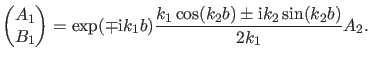 $\displaystyle \begin{pmatrix}A_1 \\ B_1 \end{pmatrix} = \exp(\mp \ii k_1 b) \frac{k_1 \cos(k_2 b) \pm \ii k_2 \sin(k_2 b)}{2 k_1} A_2.$