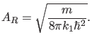 $\displaystyle A_R=\sqrt{\frac{m}{8 \pi k_1 \hbar^2}}.$