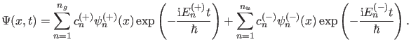$\displaystyle \Psi(x,t)=\sum_{n=1}^{n_g} c_n^{(+)} \psi_n^{(+)}(x) \exp \left(-...
...u} c_n^{(-)} \psi_n^{(-)}(x) \exp \left(-\frac{\ii E_n^{(-)} t}{\hbar} \right).$