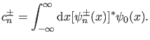 $\displaystyle c_n^{\pm} = \int_{-\infty}^{\infty} \dd x [\psi_n^{\pm}(x)]^* \psi_0(x).$