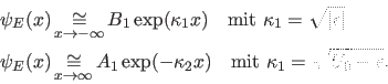 \begin{displaymath}\begin{split}\psi_E(x) &\asy_{x\rightarrow -\infty} B_1 \exp(...
...x) \quad \text{mit $\kappa_1=\sqrt{U_0-\epsilon}$}. \end{split}\end{displaymath}
