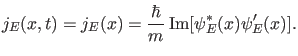 $\displaystyle j_E(x,t)=j_E(x)=\frac{\hbar}{m} \im [\psi_E^*(x) \psi_E'(x) ].$