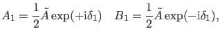 $\displaystyle A_1=\frac{1}{2} \tilde{A} \exp(+\ii \delta_1) \quad B_1=\frac{1}{2} \tilde{A} \exp(-\ii \delta_1),$