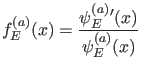 $\displaystyle f_E^{(a)}(x)=\frac{\psi_E^{(a)}{}'(x)}{\psi_E^{(a)}(x)}$